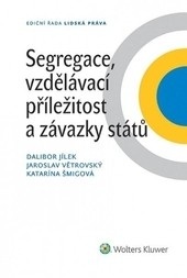 Segregace, vzdělávací příležitost a závazky států (Dalibor Jílek; Jaroslav Větrovský; Katarína Šmigová)