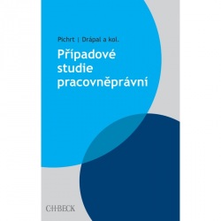 Případové studie pracovněprávní (Pichrt, Jan; Drápal, L.; kolektív autorov)