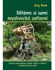 Děláme si sami myslivecká zařízení - Posedy, pozorovatelny, žebříky, záštity a zařízení k ošetření ulovené zvěře (Jörg Rahn)