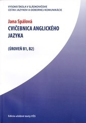 Cvičebnica Anglického jazyka (Úroveň B1, B2) (Jana Spálová)