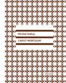 Caput Mortuum (Michal Habaj)