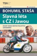 Bohumil Staša Slavná léta s ČZ i Jawou (Jiří Wohlmuth)