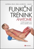 Funkční trénink Anatomie (Katerina Spilio; Erica Gordon-Mallin)