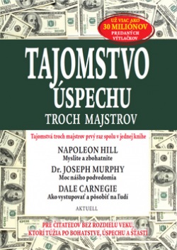 Tajomstvo úspechu troch majstrov (Napoleon Hill; Joseph Murphy; Dale Carnegie)