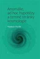 Anomálie, ad hoc hypotézy a temné stránky kosmologie (Vladimír Havlík)