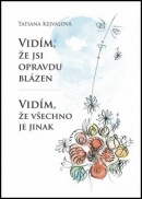 Vidím, že jsi opravdu blázen Vidím, že všechno je jinak (Tatiana Kejvalová)