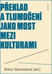 Překlad a tlumočení jako most mezi kulturami (Petra Vavroušová)