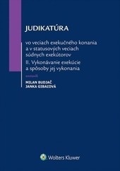 Judikatúra vo veciach exekučného konania a v statusových veciach súdnych exekútorov II (Milan Budjač; Janka Gibaľová)