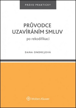 Průvodce uzavíráním smluv po rekodifikaci. (Dana Ondrejová)