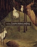 Gotické deskové malířství v severozápadních a severních Čechách, 1340-1550 (Jan Royt)