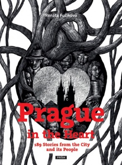 Prague in the Heart - 189 Stories from the City and its People (Renata Fučíková)