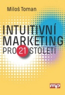 Intuitivní marketing pro 21. století (Miloš Toman)