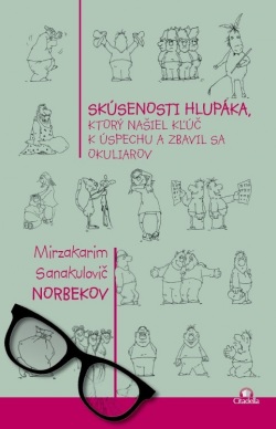 Skúsenosti hlupáka, ktorý našiel kľúč k úspechu a zbavil sa okuliarov (Mirzakarim Sanakulovič Norbekov)