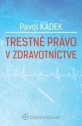 Trestné právo v zdravotníctve (Pavol Kádek)