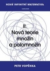 Nová infinitní matematika: II. Nová teorie množin a polomnožin (Petr Vopěnka)