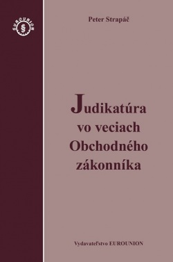 Judikatúra vo veciach Obchodného zákonníka (Peter Strapáč)