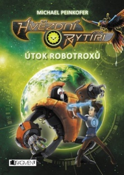 Hvězdní rytíři Útok robotroxů (Michael Peinkofer)