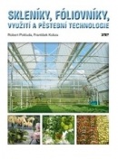 Skleníky, fóliovníky, využití a pěstební technologie (Robert Pokluda; František Kobza)