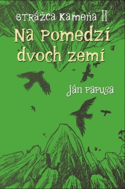 Na pomedzí dvoch zemí Strážca kameňa II. (Ján Papuga)