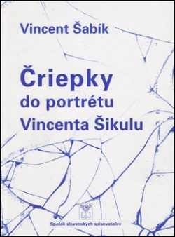 Čriepky do portrétu Vincenta Šikulu (Vincent Šabík)