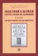 Praktikum k dejinám štátu a práva na Slovensku I.zväzok (Miriam Laclavíková, Adriana Švecová)