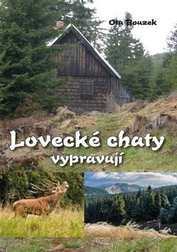 Lovecké chaty vypravují (Ota Bouzek)