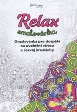 Relax omalovánka - Omalovánka pro dospělé na uvolnění stresu a rozvoj kreativity (Kol.)