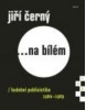 Jiří Černý... Na bílém 3 (Jiří Černý)