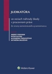 Judikatúra vo veciach náhrady škody v pracovnom práve (Andrej Poruban; Peter Kotira; Alexandra Čapkovičová; Katarína Balážová)