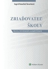 Zriaďovateľ školy - Práva, povinnosti, kompetencie (Ingrid Konečná Veverková)