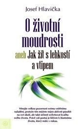 O životní moudrosti aneb Jak žít s lehkostí a vtipem (Josef Hlavička)