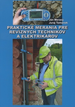 Praktické merania pre revíznych technikov a elektrikárov (Ján Meravý, Juraj Tománek)