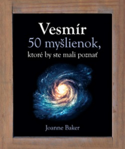 Vesmír 50 myšlienok, ktoré by ste mali poznať (Joanne Baker)