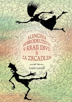 Alenčina dobrodružství v kraji divů a za zrcadlem (Lewis Carroll)