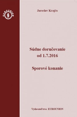 Súdne doručovanie od 1.7.2016 – Sporový poriadok (Jaroslav Krajčo)