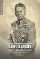 Karel Janoušek Jediný československý maršál (Jiří Rajlich)