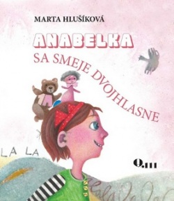 Anabelka sa smeje dvojhlasne (Marta Hlušíková)