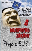 Občan mezi zákony a Murphyho zákony / Pryč z EU! (Koks Artur)