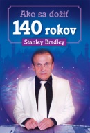 Ako sa dožiť 140 rokov (Stanley Bradley)