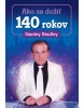 Ako sa dožiť 140 rokov (Stanley Bradley)