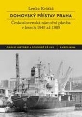 Domovský přístav Praha: československá námořní plavba v letech 1948 až 1989 (Lenka Krátká)