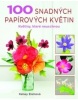 100 snadných papírových květin (Kelsey Elamová)