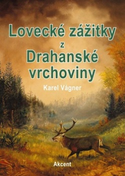 Lovecké zážitky z Drahanské vrchoviny (Karel Vágner)