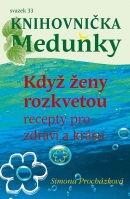 Když ženy rozkvetou (recepty pro zdraví a krásu) (Simona Procházková)