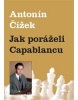 Jak poráželi Capablancu (Antonín Čížek)