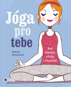 Jóga pro tebe (Rebecca Rissman)