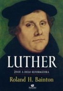 LUTHER - život a dielo reformátora (Roland H. Bainton)