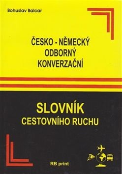 Česko-německý odborný konverzační slovník (cestovného ruchu) (Bohuslav Balcar)