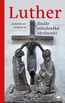 Luther Finále středověké zbožnosti (Jaroslav Vokoun)