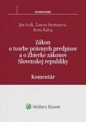 Zákon o tvorbe právnych predpisov a o Zbierke zákonov SR - komentár (Ján Svák; Žaneta Surmajová; Boris Balog)